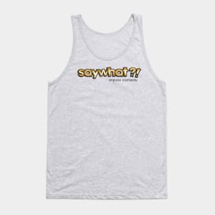 Say What?! Tank Top